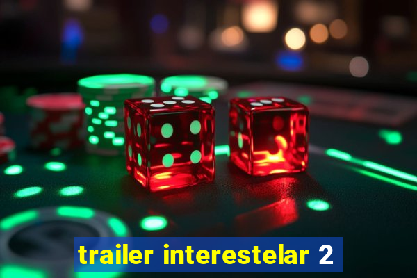 trailer interestelar 2